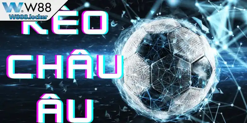 Tổng quan thông tin loại kèo Châu Âu 