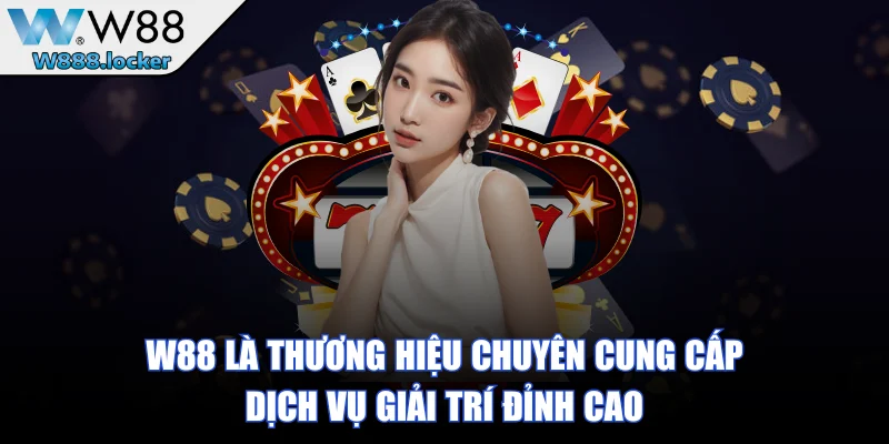 W88 là thương hiệu chuyên cung cấp dịch vụ giải trí đỉnh cao
