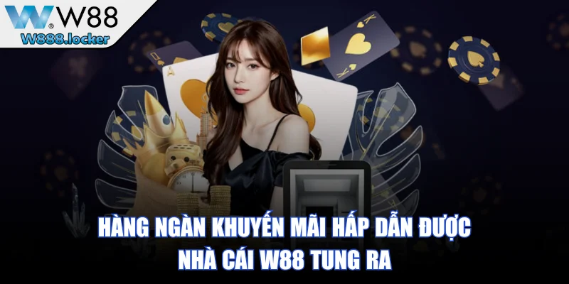 Hàng ngàn khuyến mãi hấp dẫn được nhà cái W88 tung ra